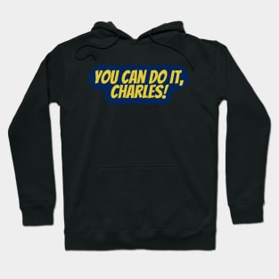 you can do it charles Hoodie